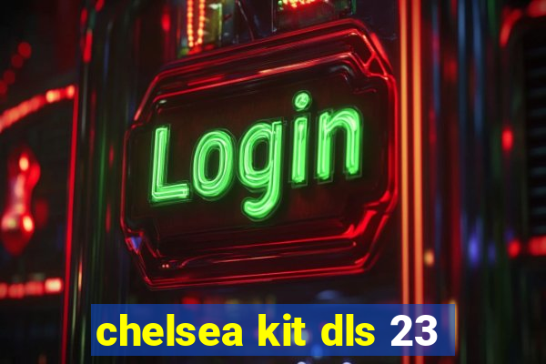 chelsea kit dls 23